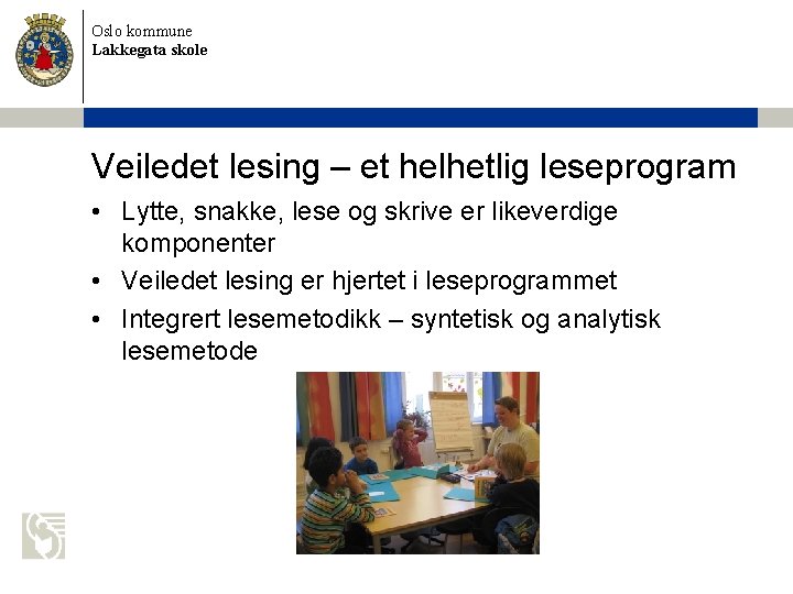 Oslo kommune Lakkegata skole Veiledet lesing – et helhetlig leseprogram • Lytte, snakke, lese