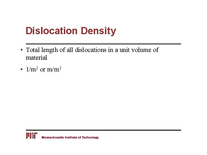 Dislocation Density • Total length of all dislocations in a unit volume of material