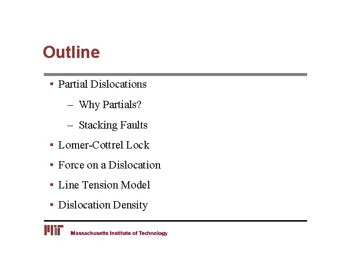 Outline • Partial Dislocations – Why Partials? – Stacking Faults • Lomer-Cottrel Lock •