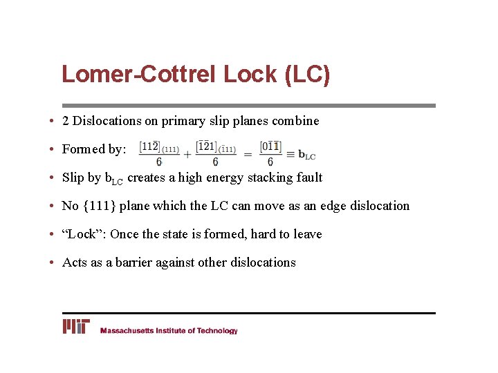 Lomer-Cottrel Lock (LC) • 2 Dislocations on primary slip planes combine • Formed by: