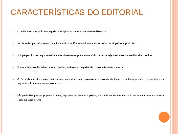 CARACTERÍSTICAS DO EDITORIAL O profissional da redação encarregado de redigir os editoriais é chamado