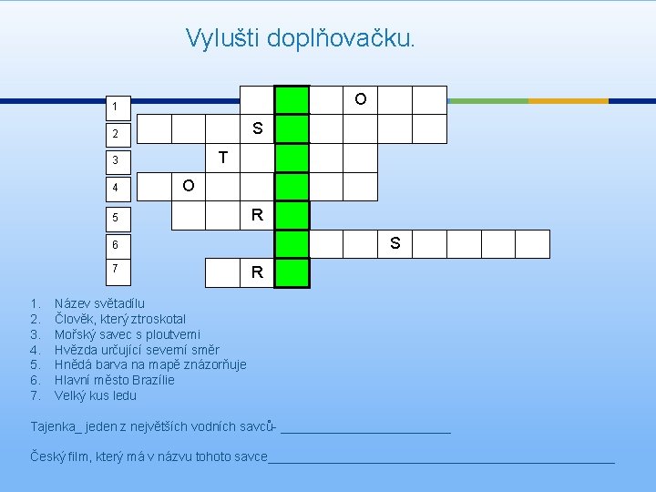 Vylušti doplňovačku. O 1 S 2 T 3 4 O 5 R S 6