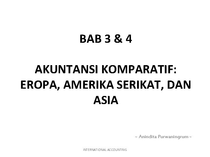 BAB 3 & 4 AKUNTANSI KOMPARATIF: EROPA, AMERIKA SERIKAT, DAN ASIA ~ Anindita Purwaningrum