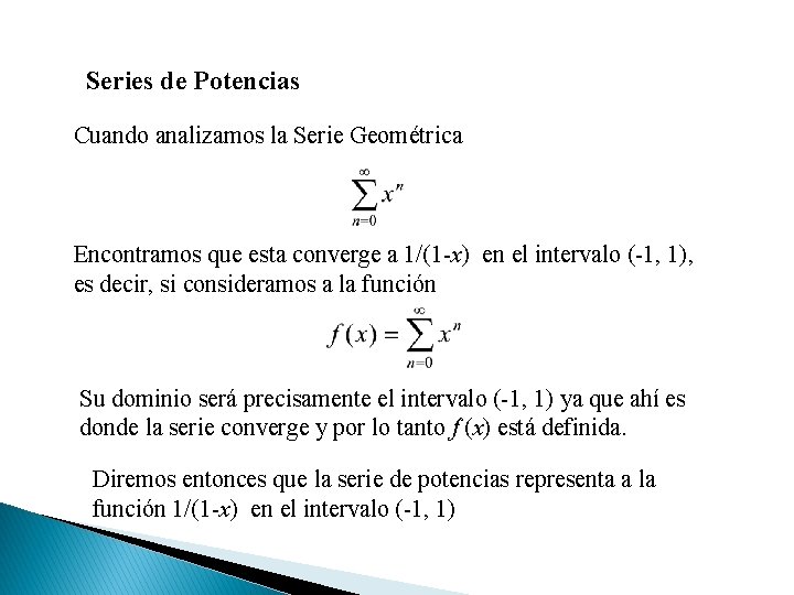 Series de Potencias Cuando analizamos la Serie Geométrica Encontramos que esta converge a 1/(1