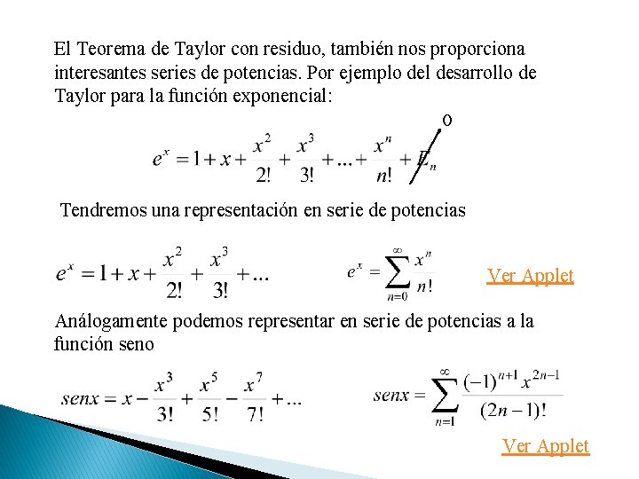 El Teorema de Taylor con residuo, también nos proporciona interesantes series de potencias. Por