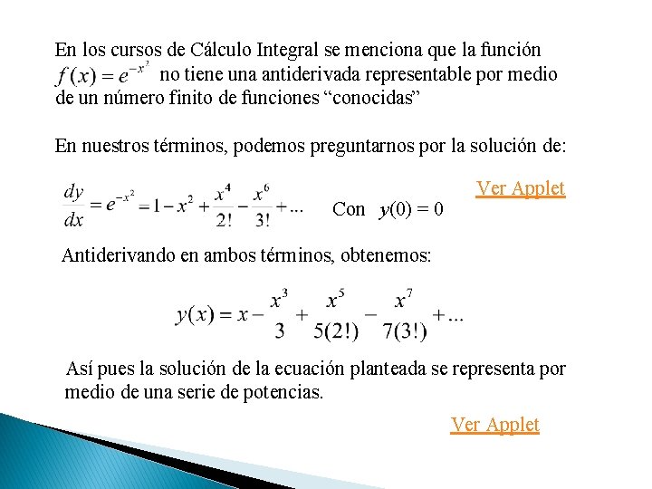 En los cursos de Cálculo Integral se menciona que la función no tiene una