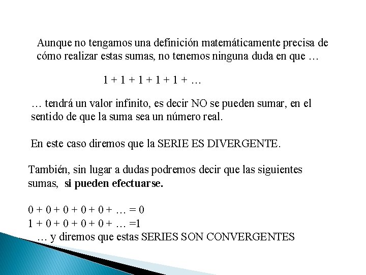 Aunque no tengamos una definición matemáticamente precisa de cómo realizar estas sumas, no tenemos