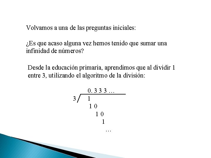 Volvamos a una de las preguntas iniciales: ¿Es que acaso alguna vez hemos tenido