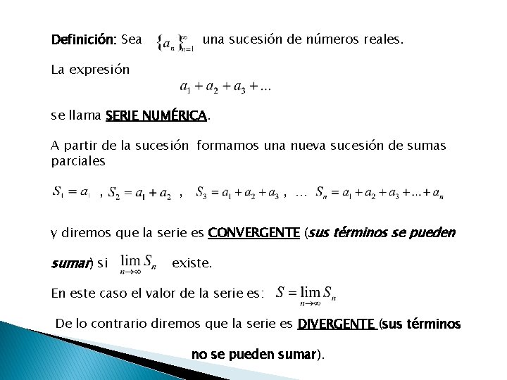 Definición: Sea una sucesión de números reales. La expresión se llama SERIE NUMÉRICA. A