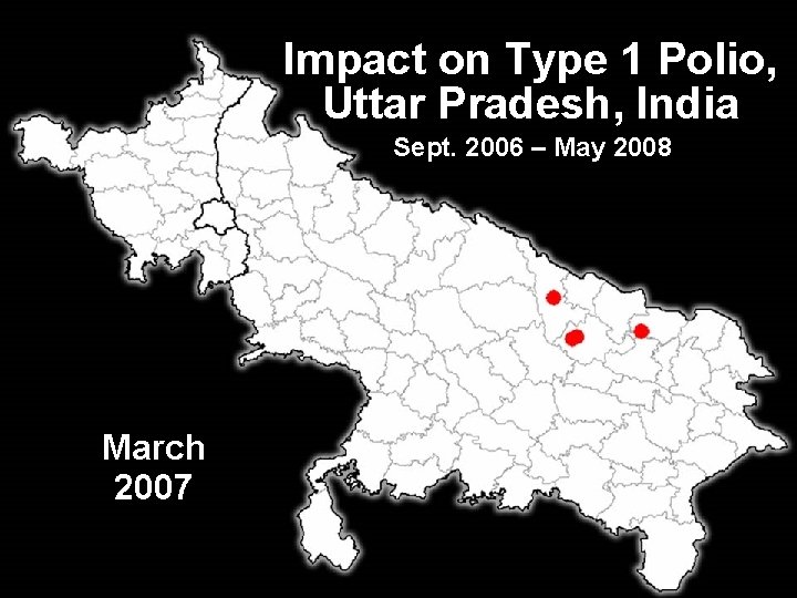 Impact on Type 1 Polio, Uttar Pradesh, India Sept. 2006 – May 2008 March