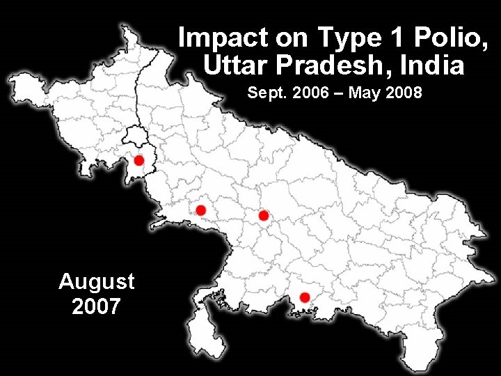 Impact on Type 1 Polio, Uttar Pradesh, India Sept. 2006 – May 2008 August