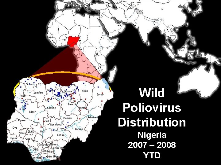 Wild Poliovirus Distribution Nigeria 2007 – 2008 YTD 