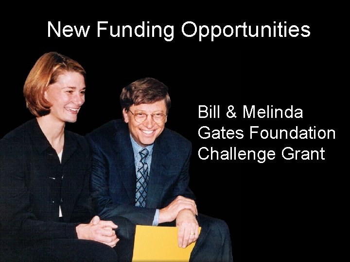 New Funding Opportunities Bill & Melinda Gates Foundation Challenge Grant 