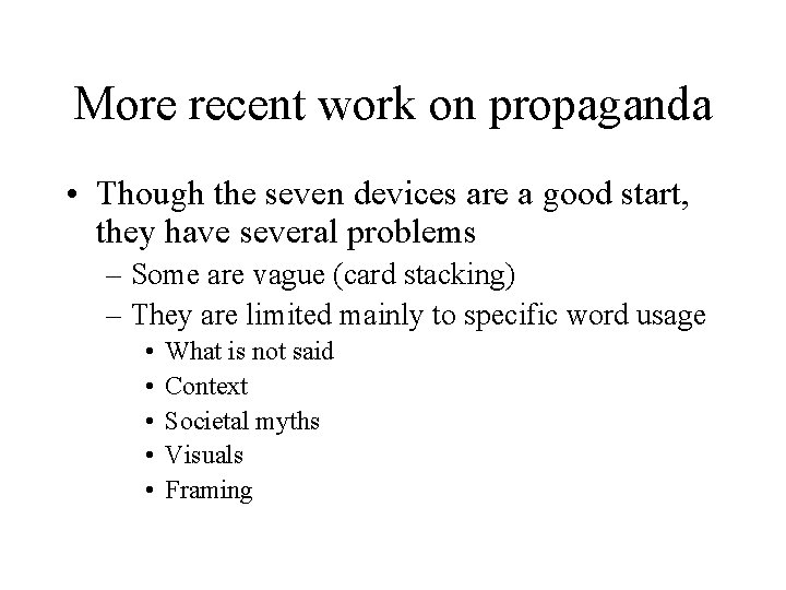 More recent work on propaganda • Though the seven devices are a good start,