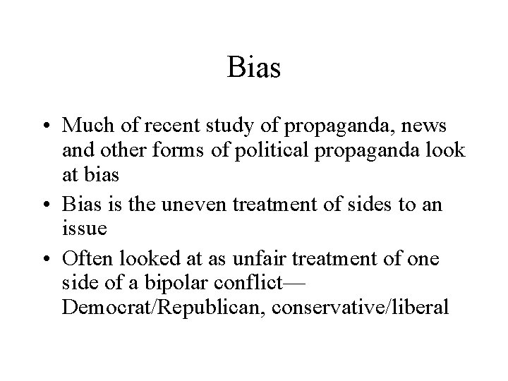 Bias • Much of recent study of propaganda, news and other forms of political