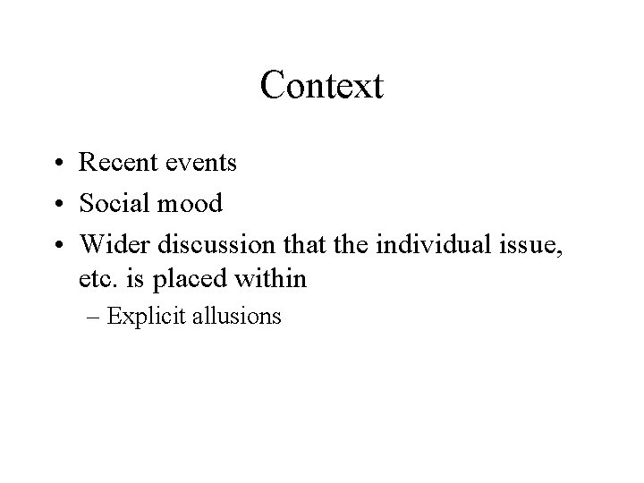 Context • Recent events • Social mood • Wider discussion that the individual issue,