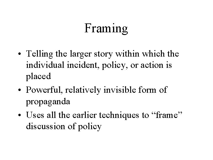 Framing • Telling the larger story within which the individual incident, policy, or action