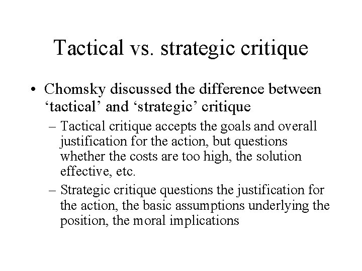 Tactical vs. strategic critique • Chomsky discussed the difference between ‘tactical’ and ‘strategic’ critique