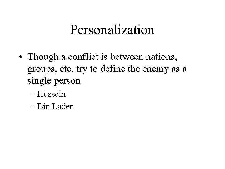 Personalization • Though a conflict is between nations, groups, etc. try to define the