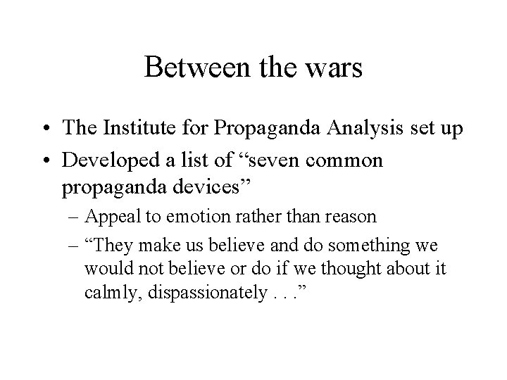 Between the wars • The Institute for Propaganda Analysis set up • Developed a