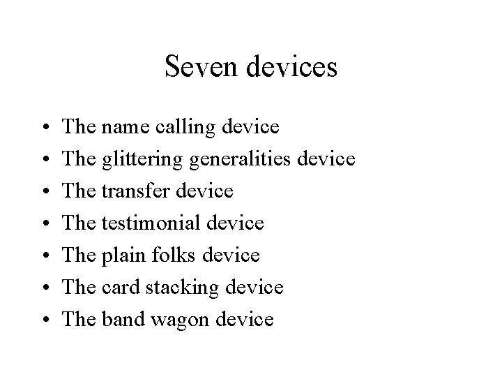 Seven devices • • The name calling device The glittering generalities device The transfer