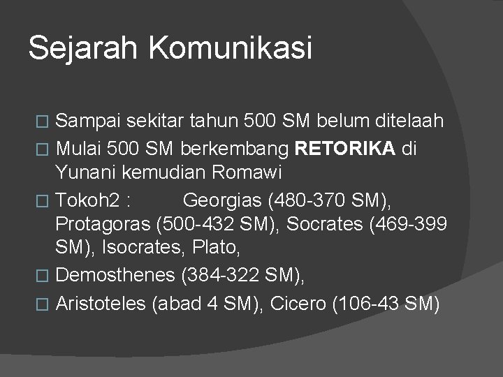 Sejarah Komunikasi Sampai sekitar tahun 500 SM belum ditelaah � Mulai 500 SM berkembang