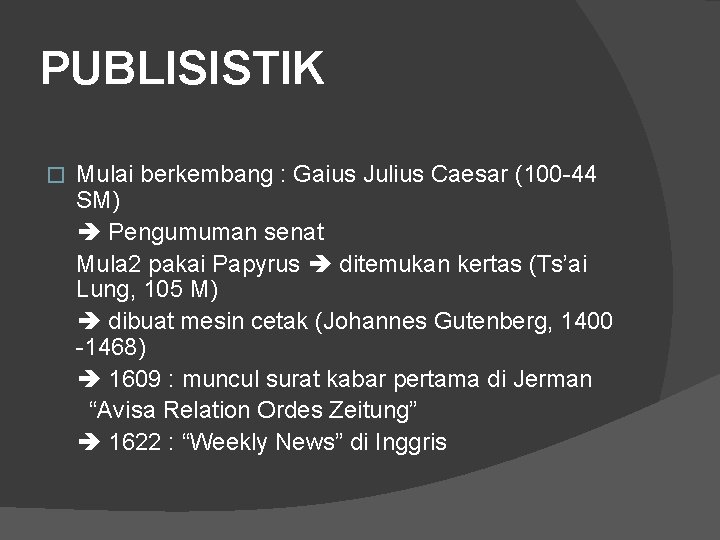 PUBLISISTIK � Mulai berkembang : Gaius Julius Caesar (100 -44 SM) Pengumuman senat Mula