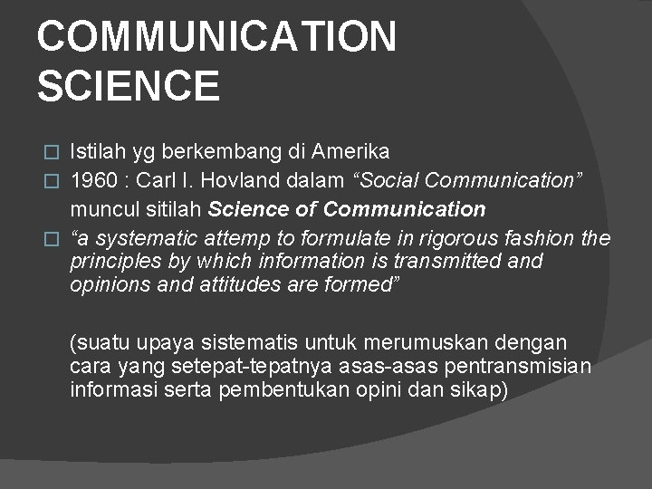 COMMUNICATION SCIENCE Istilah yg berkembang di Amerika � 1960 : Carl I. Hovland dalam