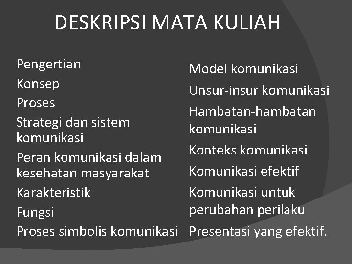 DESKRIPSI MATA KULIAH Pengertian Konsep Proses Strategi dan sistem komunikasi Peran komunikasi dalam kesehatan