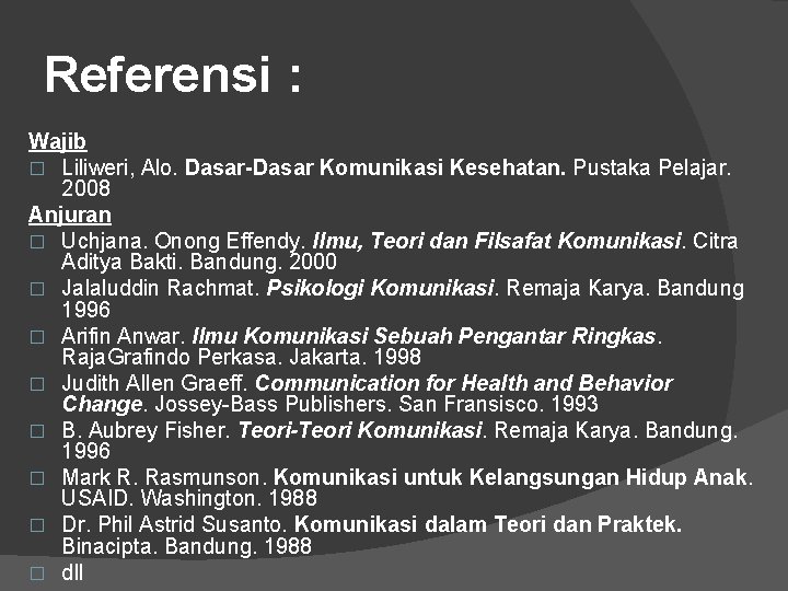 Referensi : Wajib � Liliweri, Alo. Dasar-Dasar Komunikasi Kesehatan. Pustaka Pelajar. 2008 Anjuran �