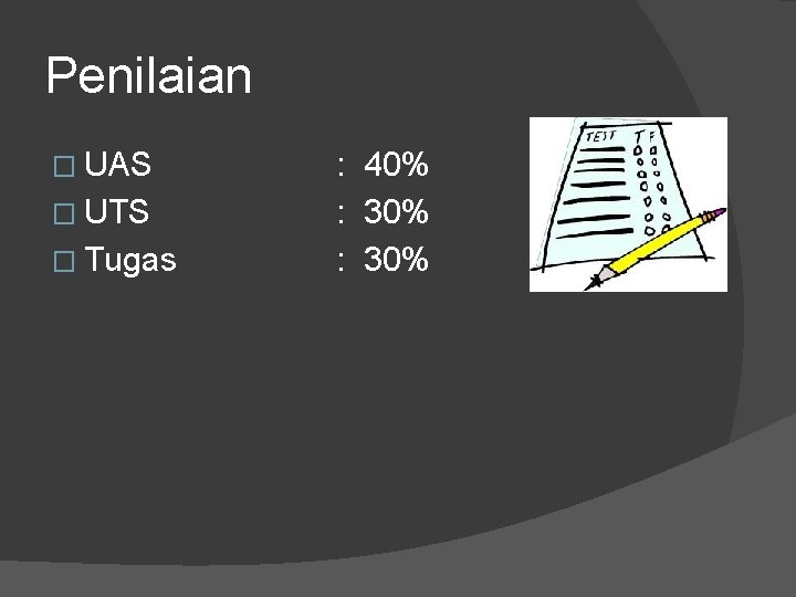 Penilaian � UAS � UTS � Tugas : 40% : 30% 