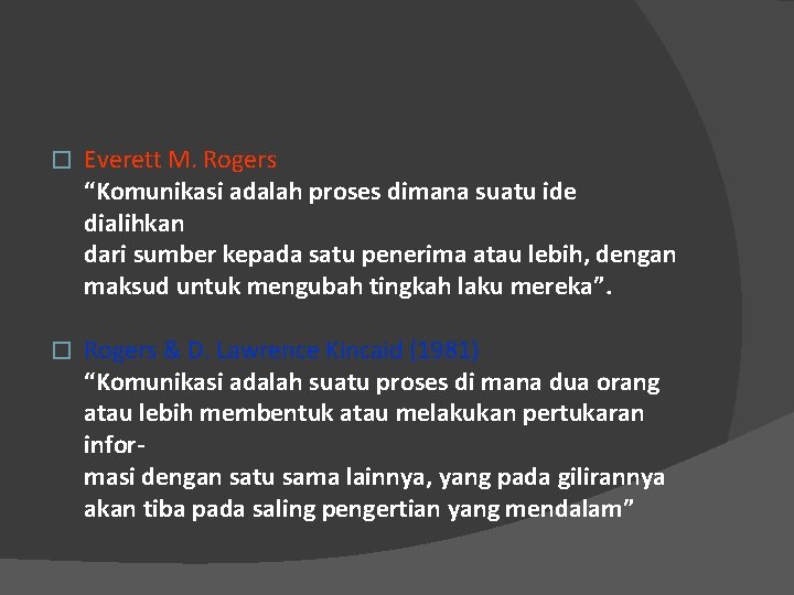 � Everett M. Rogers “Komunikasi adalah proses dimana suatu ide dialihkan dari sumber kepada