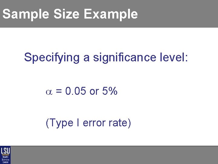 Sample Size Example Specifying a significance level: = 0. 05 or 5% (Type I Sample Size Example Specifying a significance level: = 0. 05 or 5% (Type I