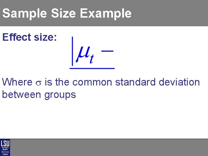 Sample Size Example Effect size: Where is the common standard deviation between groups Sample Size Example Effect size: Where is the common standard deviation between groups