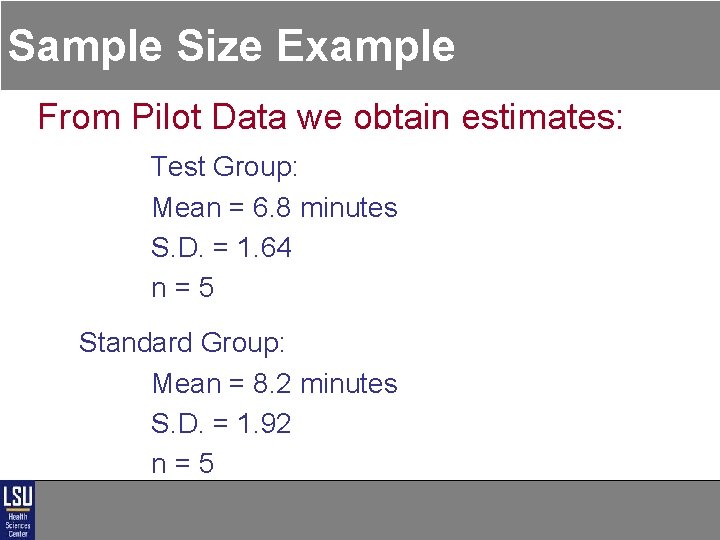 Sample Size Example From Pilot Data we obtain estimates: Test Group: Mean = 6. Sample Size Example From Pilot Data we obtain estimates: Test Group: Mean = 6.