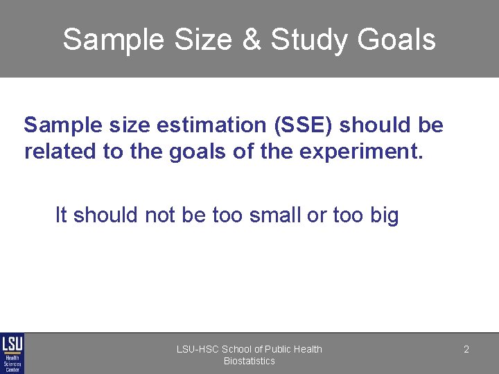 Sample Size & Study Goals Sample size estimation (SSE) should be related to the Sample Size & Study Goals Sample size estimation (SSE) should be related to the
