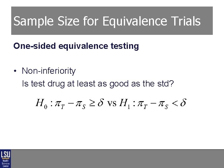 Sample Size for Equivalence Trials One-sided equivalence testing • Non-inferiority Is test drug at Sample Size for Equivalence Trials One-sided equivalence testing • Non-inferiority Is test drug at