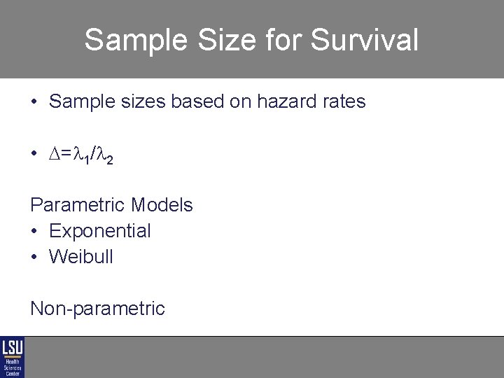 Sample Size for Survival • Sample sizes based on hazard rates • = 1/ Sample Size for Survival • Sample sizes based on hazard rates • = 1/