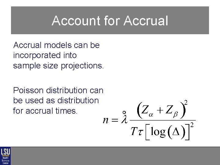 Account for Accrual models can be incorporated into sample size projections. Poisson distribution can Account for Accrual models can be incorporated into sample size projections. Poisson distribution can