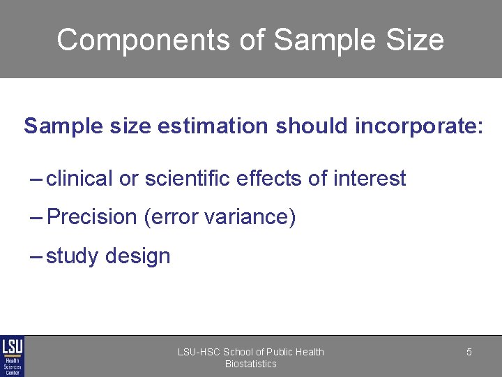 Components of Sample Size Sample size estimation should incorporate: – clinical or scientific effects Components of Sample Size Sample size estimation should incorporate: – clinical or scientific effects