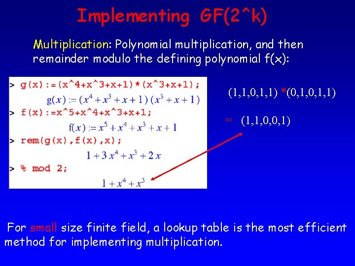 Implementing GF(2^k) Multiplication: Polynomial multiplication, and then remainder modulo the defining polynomial f(x): (1,