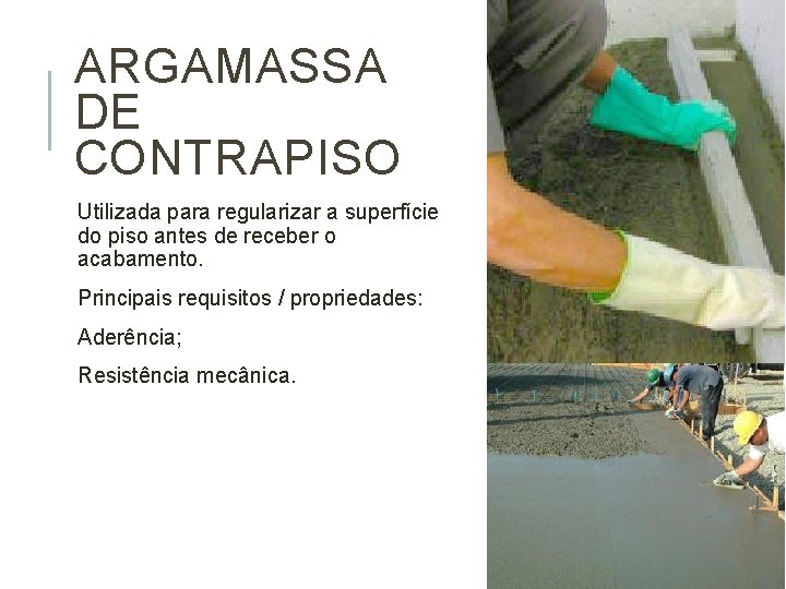 ARGAMASSA DE CONTRAPISO Utilizada para regularizar a superfície do piso antes de receber o