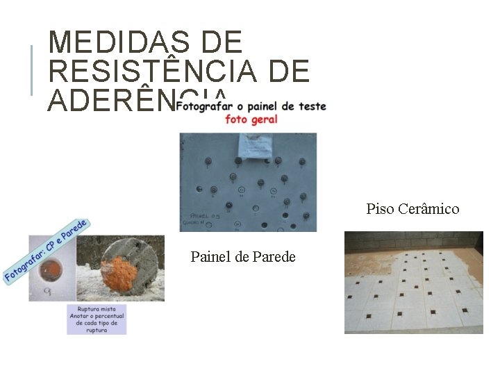 MEDIDAS DE RESISTÊNCIA DE ADERÊNCIA Piso Cerâmico Painel de Parede 