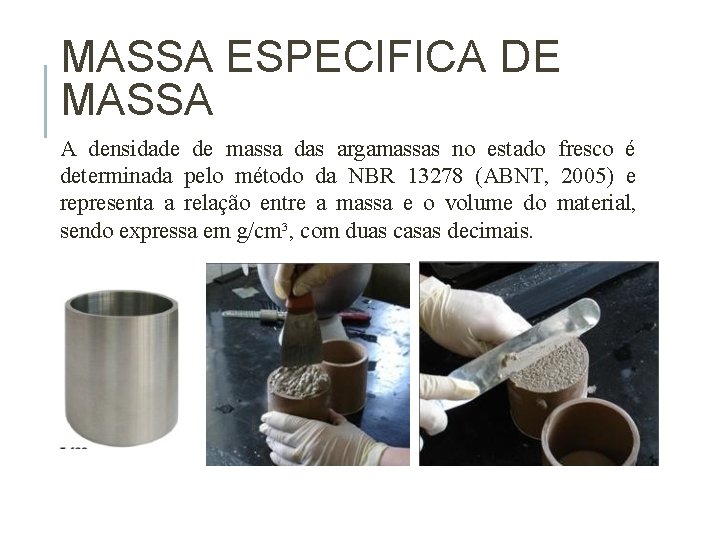 MASSA ESPECIFICA DE MASSA A densidade de massa das argamassas no estado fresco é