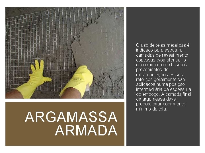 ARGAMASSA ARMADA O uso de telas metálicas é indicado para estruturar camadas de revestimento