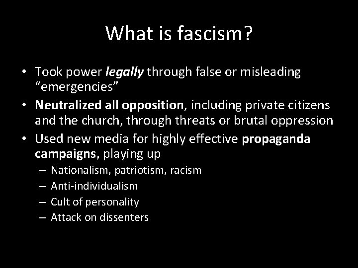 What is fascism? • Took power legally through false or misleading “emergencies” • Neutralized