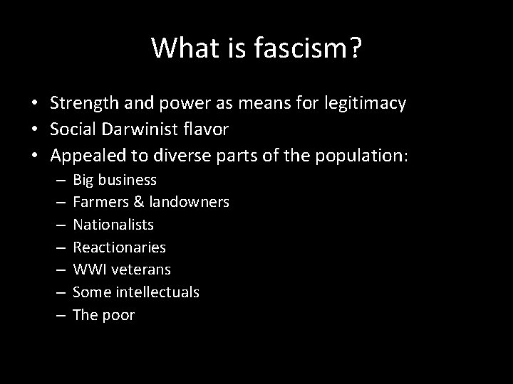 What is fascism? • Strength and power as means for legitimacy • Social Darwinist