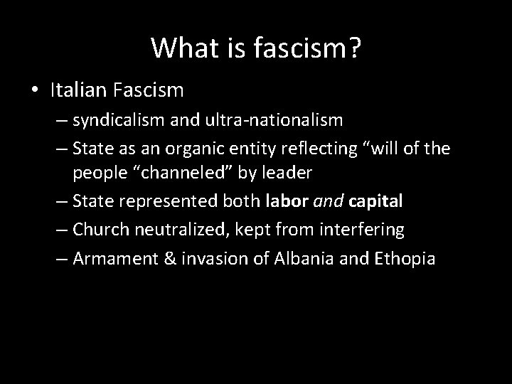 What is fascism? • Italian Fascism – syndicalism and ultra-nationalism – State as an