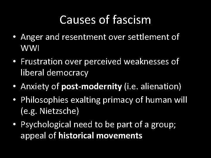 Causes of fascism • Anger and resentment over settlement of WWI • Frustration over