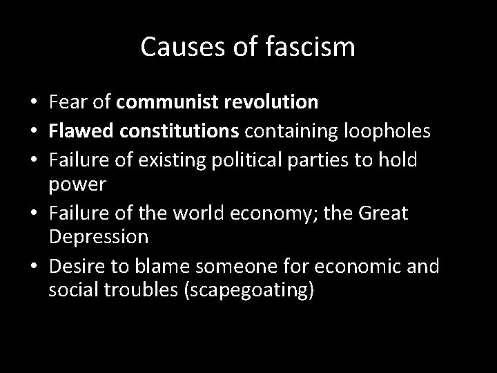 Causes of fascism • Fear of communist revolution • Flawed constitutions containing loopholes •